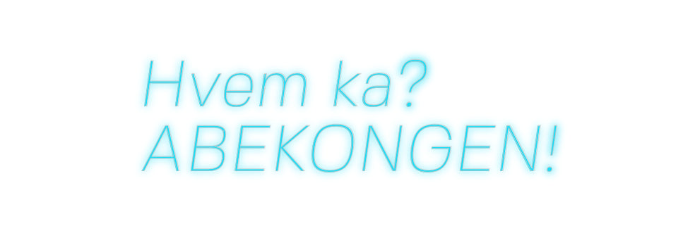 Custom Neon: Hvem ka?
 AB...