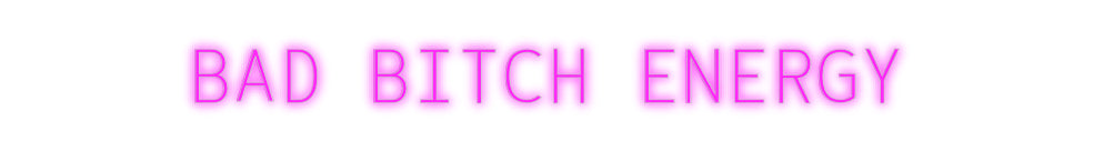 Custom Neon: BAD BITCH ONE...