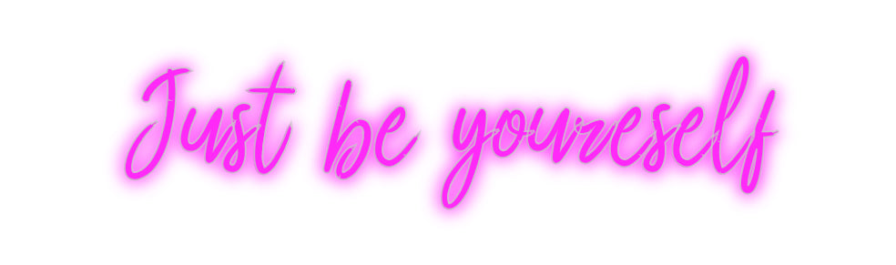 Custom Neon: Just be youre...