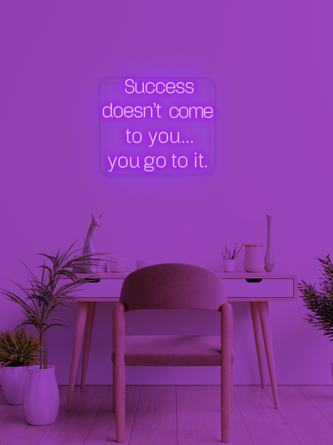 Succes doesn't come to you - LED Neon skilt