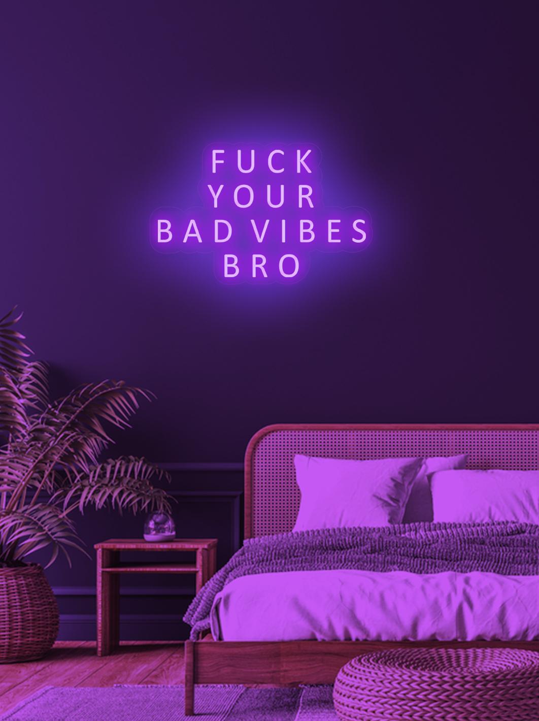 Fuck your bad vibes... - LED Neon skilt