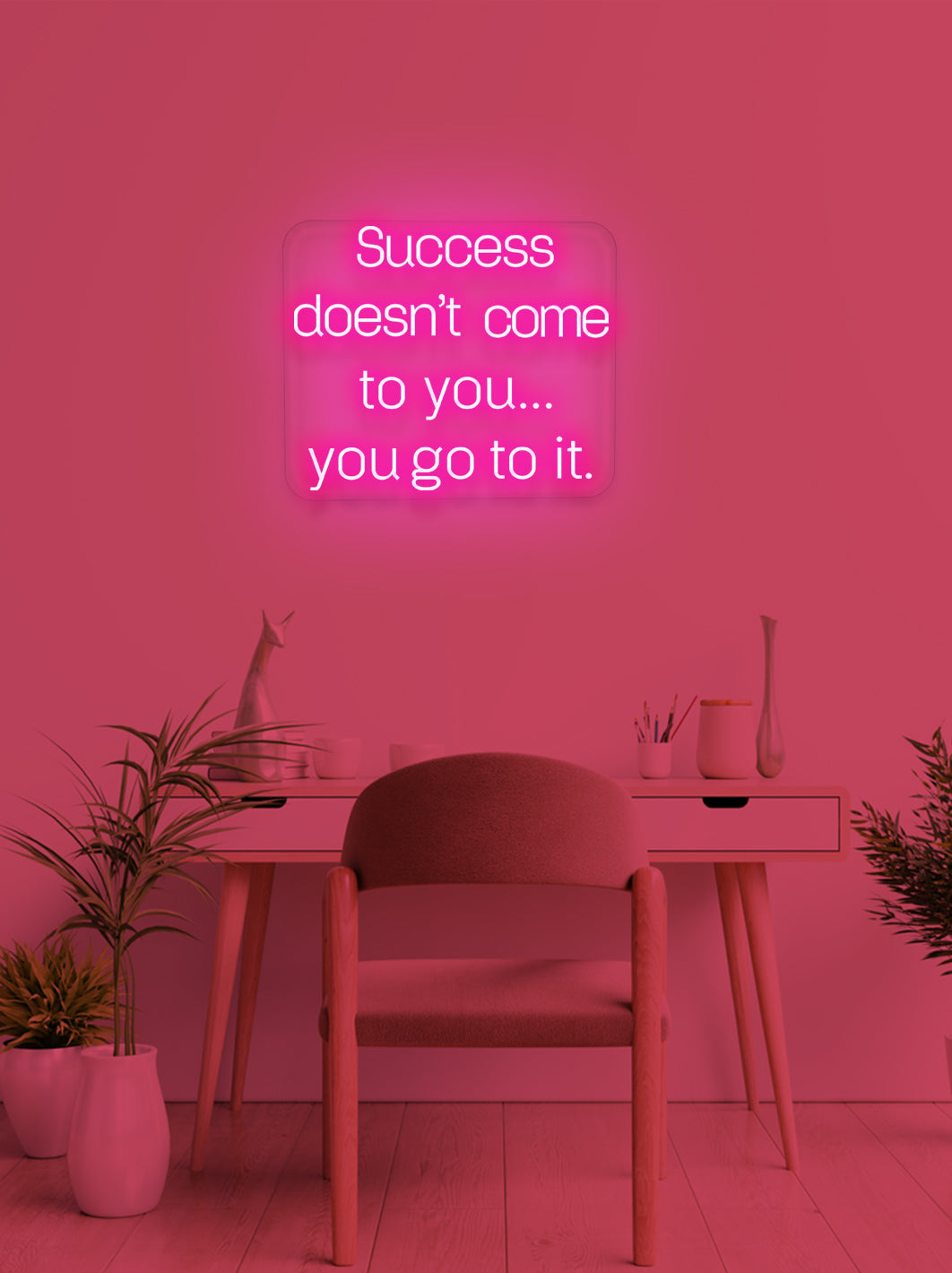 Succes doesn't come to you - LED Neon skilt