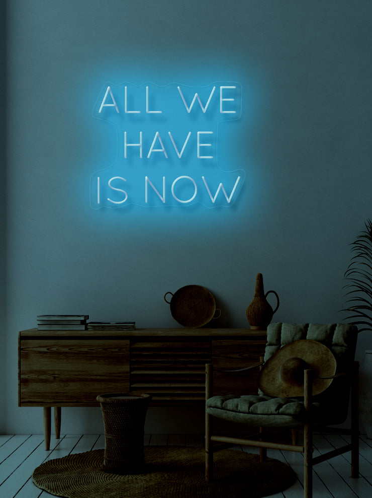 All we have is now - LED Neon skilt