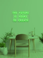 The future is yours to create - LED Neon skilt