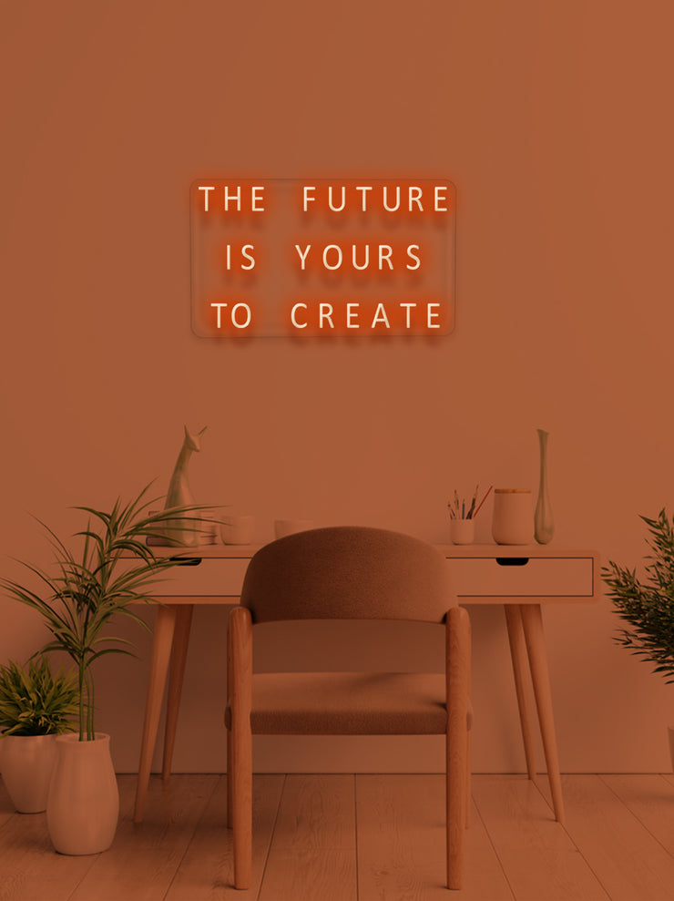 The future is yours to create - LED Neon skilt